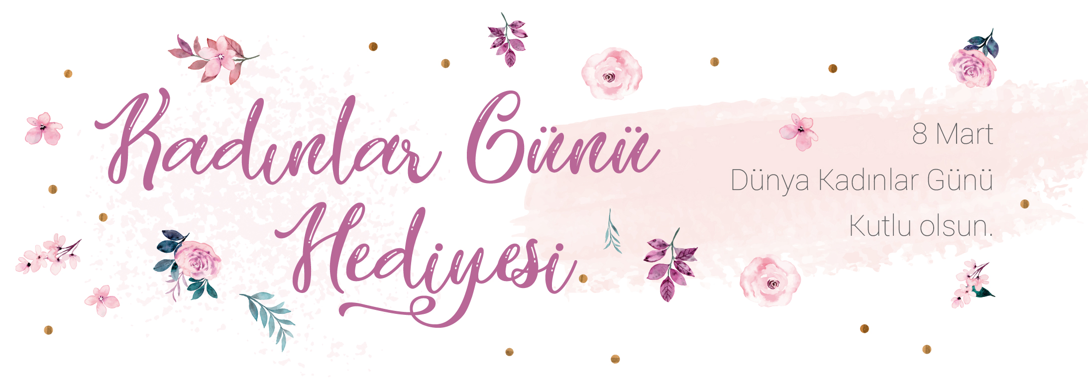 KADINLAR GÜNÜ HEDİYELERİ